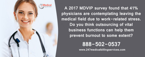 A 2017 MDVIP survey found that 41% physicians are contemplating leaving the medical field due to work-related stress. Do you think outsourcing of vital business functions can help them prevent burnout to some extent?