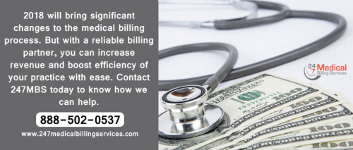 2018 will bring significant changes to the medical billing process. But with a reliable billing partner, you can increase revenue and boost efficiency of your practice with ease. Contact 247MBS today to know how we can help.