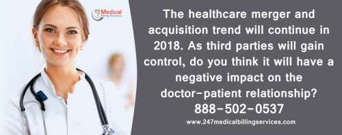 The healthcare merger and acquisition trend will continue in 2018. As third parties will gain control, do you think it will have a negative impact on the doctor-patient relationship?