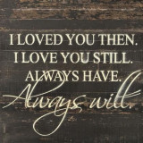 5af1d42a338433370662d11ee1e03198--always-always-i-have-always-loved-you