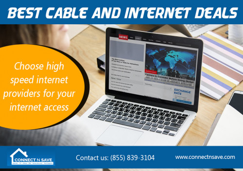 Our Website : http://www.connectnsave.com/
One of the most successful and useful of these types of deals is for the Best Cable And Internet Deals. While there are many different choices for both of these options, many companies have become quite successful in packaging these services together. To get the most of your entertainment dollar, some expenses can be combined into bundled packages. 
My Social : https://twitter.com/connectnsave
More Links : https://onmogul.com/affordableinternet
https://www.ted.com/profiles/10085759
https://profiles.wordpress.org/affordableinternet