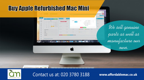 Save on a quality selection in Used Apple Macbook For Sale at https://www.affordablemac.co.uk/apple-laptops/

Find Us: https://goo.gl/maps/QnmZQLQaTiw

Deals in .....

Used Apple Refurb Desktops For Sale
Used Apple Refurb Laptops For Sale
Used Apple Macbook For Sale
Used refurbished mac  For Sale

Buy Apple Refurbished Macbook Air
Buy Apple Refurbished Macbook Pro

Buy Apple Refurbished iMac
Buy Apple Refurbished Mac Mini
Buy Apple Mac Pro

The moment you find Used Apple Macbook For Sale that works for your needs there are lots of support available to you from website customer care by our knowledgeable staff. You may have each of the technical help available and might even purchase the proper features that are likely to be well suited for you. We have got the best criteria for each and every computer to make certain it's likely to be problem-free as any new pc you can find yet is easy on your budget too. There isn't some rationale to keep putting off getting the personal computer which you constantly wanted.
 

Refurbished Imac Computers
Add : Unit 5, 8 Walmgate Road
City : Perivale
State : Greenford
Zipcode : UB6 7LH
Country : United Kingdom
Email : info@affordablemac.co.uk
PH : 020 3780 3188
Opening Times

Mon 9am - 5pm
Tues 9am - 5pm
Wed 9am - 5pm
Thur 9am - 5pm
Fri 9am - 3pm
Sat & Sun - Closed

Social---

http://frippo.com/affordable-mac/4688.html
https://www.plurk.com/affordablemacs
https://www.feedspot.com/folder/908304
http://affordablemac.co.uk.ourssite.com/