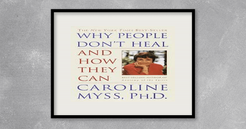 Caroline-Myss---Why-People-Dont-Heal-and-How-They-Cane4757e960fd7fc3e.png