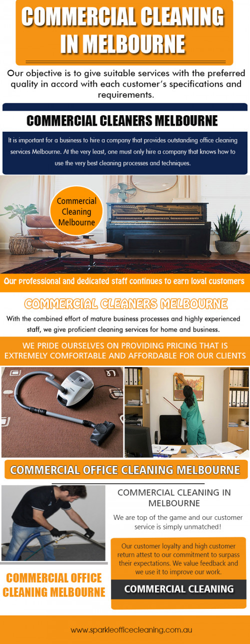 Choosing a Commercial Cleaning Melbourne service to maintain their facility at http://www.sparkleofficecleaning.com.au/commercial-cleaning-services-in-melbourne/ 

Other Sites : 

http://www.commercialcleaninginmelbourne.net.au/end-of-lease-cleaning/ 

https://www.sparkleoffice.com.au/cleaning-services-melbourne/ 

Hiring professional Commercial Cleaning Melbourne services might be the best option for larger commercial properties. Ideally, you should be able to find our professional cleaning company that we can customize our services to meet your specific needs so you can rest easy knowing your offices or commercial property will be clean and well-maintained.  There are a lot of things in your home or workplace that need cleaning, including furniture, appliances, computers, flooring, carpet, windows, and others. A good cleaning job requires a lot of time and effort, and you may not be able to do it if you are a busy person.  

Find Us : https://goo.gl/maps/UrUiBnokHjm 

Our Services : 

Commercial Cleaning 
Office Cleaning 
End Of Lease Cleaning 
Vacate Cleaning 
Carpet Cleaning 
Medical office Cleaning 

Social Links : 

https://www.instagram.com/hotelcleaning/ 
https://sparkleoffice-cleaning.blogspot.com/ 
https://plus.google.com/116312067385876201513 
https://www.youtube.com/channel/UCPCCFd58yoWY6uhHrOSe_nQ 
https://www.pinterest.com.au/sparkleofficecleaningServices/
