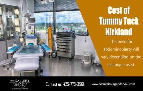 Get affordable Cost of tummy tuck kirkland to tighten the stomach skin at https://www.cosmeticsurgeryforyou.com/ 

Visit here : 

https://www.cosmeticsurgeryforyou.com/tummy-tuck-kirkland/ 
https://www.cosmeticsurgeryforyou.com/cosmetic-surgery-reviews-seattle-wa/ 

Find Us : https://goo.gl/maps/JKPtzY7kz6o 

Cost of tummy tuck kirkland is a popular way to temporarily erase fine lines on the tummy. Unlike more invasive cosmetic surgery treatments such as a facelift, botox injections are quick, easy, relatively painless, and require no recovery time. The effects of botox do not last forever, but as long as you can afford to have botox injections every few months, you will be able to keep age at bay and stay looking youthful for as long as you like.

Our Services : 

Cost of mommy makeover Kirkland 
Cost of breast augmentation in Bellevue 
Cost of tummy tuck kirkland 
Cost of laser hair removal Seattle 
Cost of facelift Bellevue 
Botox in Seattle 

Social Links : 

https://plus.google.com/u/0/110646522853059428130 
https://www.facebook.com/cosmeticsurgeryforyou 
https://in.pinterest.com/breastaugmentation/ 
https://twitter.com/botoxinseattle 
https://www.youtube.com/channel/UCRU9tSwu8rdKTJJzE5n0QLg