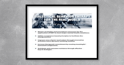 Dialectical Behavior Therapy for the Real World Apply DBT for Various Clients Delicia Mclean