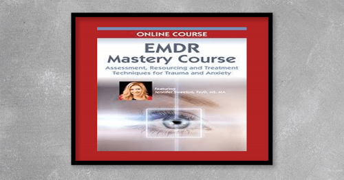 EMDR-Mastery-Course-Assessment-Resourcing-and-Treatment-Techniques-for-Trauma-and-Anxiety.png