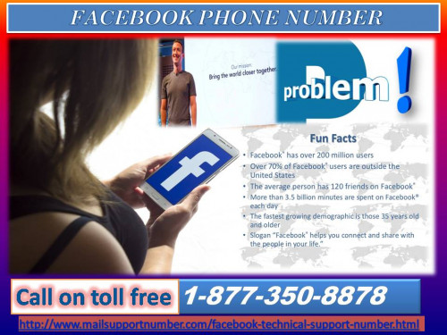 This New Year is coming with some outstanding service provided to the Facebook users. Just you need to make a call at our toll-free Facebook Phone Number 1-877-350-8878 where you are offered to get incredible gifts by making a direct contact with our certified techies. Thus, get the guidance through our sizzling New Year bonanza to resolve FB issues effectively. For more information: - http://www.mailsupportnumber.com/facebook-technical-support-number.html