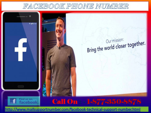 Do you want to get help to deal with Facebook hitches? Don’t want to pay any amount to complete this task? If yes, then call us at our free of cost Facebook Phone Number 1-877-350-8878 and get in touch with our technical geeks who are ever ready to handover you the best ideas to exterminate Facebook hiccup. For more information: - http://www.mailsupportnumber.com/facebook-technical-support-number.html