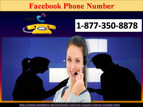 If you want to get an instant solution for any Facebook-related query, dial our toll-free Facebook Phone Number 1-877-350-8878 through which you will get a chance to directly talk to our experts who are always ready to wipe out all your issues in a very short time span. Just get the outstanding solution at your doorstep. For more information: - http://www.monktech.net/facebook-customer-support-phone-number.html