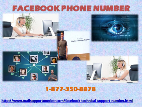 You feel suppress due to various blockades in your FB account and your only desire to keep yourself aloof from these puzzling concerns. We have an astounding solution for you which will bring an end to all your faults and will fill you with a dominating desire to excel in your work. For getting ultimate support swiftly dial our Facebook Phone Number 1-877-350-8878 and perceive the magic of our services. For more information: - http://www.mailsupportnumber.com/facebook-technical-support-number.html