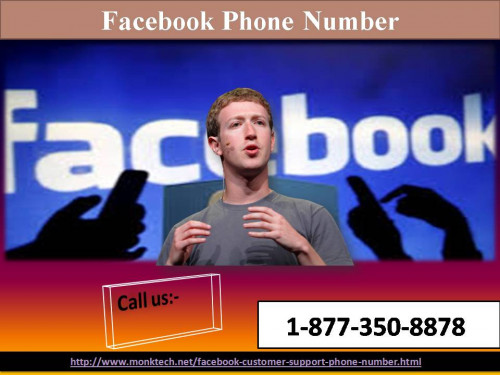 Are you willing to get astounding Facebook service to obliterate Facebook-related issues? If yes, dial our toll-free Facebook Phone Number 1-877-350-8878 and directly talk to our top professionals regarding all such Facebook complications. Thus, get our support to wipe out all such twisted issues effortlessly. For more information: - http://www.monktech.net/facebook-customer-support-phone-number.html