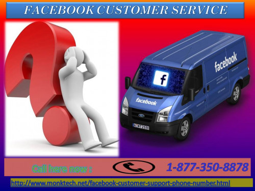 Facebook Customer Service team has the most experienced technicians; they have ability to resolve any queries related to Facebook in no time and here our top-notch priority is to satisfy our customers. So, do not wait anymore and dial our toll-free number 1-877-350-8878. For more information: - http://www.monktech.net/facebook-customer-support-phone-number.html
