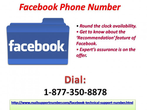 If you are optimistic any miracle can happen with you because god helps those who are capable to help themselves, our techies can wipe out all your worries and hassles in just one shot. For this dial our Facebook Phone Number 1-877-350-8878 and get in touch with our techies. For more information: - http://www.mailsupportnumber.com/facebook-technical-support-number.html