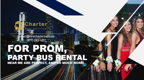 For Prom, Party Bus Rental Near Me Are Perfect, And So Much More!