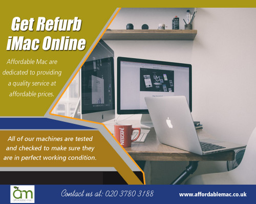 Get Refurbished iMac Online and Save on a quality selection  at https://www.affordablemac.co.uk/product-category/apple-laptops/apple-macbook-pro/

Deals In :

Get Refurbished Mac Online
Get Reconditioned iMac Online
Get Refurbished iMac  Online
Used Apple Mac Online
Get Apple Refurb Online
Get Refurb iMac Online
Get Refurbished Apple iMac Online
Get Second Hand iMac Online
Get Refurbished Macs Online

The moment you Get Refurbished iMac Online that works for your needs there are lots of support available to you from website customer care by our knowledgeable staff. You may have each of the technical help available and might even purchase the proper features that are likely to be well suited for you. We have got the best criteria for each and every computer to make certain it's likely to be problem-free as any new pc you can find yet is easy on your budget too. There isn't some rationale to keep putting off getting the personal computer which you constantly wanted.
 
 

OUR LOCATIONS

Affordable Mac

Unit 6 Fleetway Business Park, 14 – 16 Wadsworth Road, Perivale, Middlesex, UB6 7LD United Kingdom
info@affordablemac.co.uk
Telephone
020 3780 3188

Opening Times
Mon 9am – 5pm
Tues 9am – 5pm
Wed 9am – 5pm
Thur 9am – 5pm
Fri 9am – 3pm
Sat & Sun – Closed


Social Links : 


https://www.plurk.com/affordablemacs
https://itsmyurls.com/affordablemac
https://www.fyple.co.uk/company/affordable-mac-r0v1qwe/
https://gplusrss.com/rss/feed/2b0916333499e3e3b0f3f48a498cf20d59df0a8334219