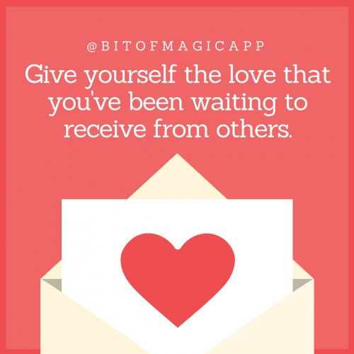 Give yourself the love you've been looking for from others.