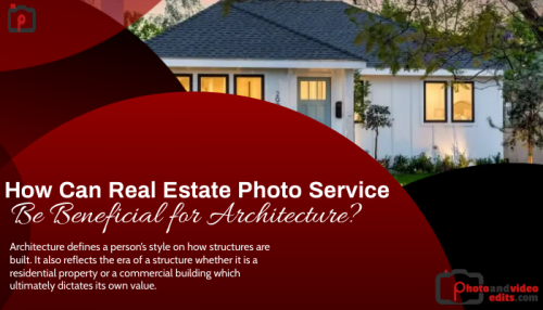 How Can Real Estate Photo Service Be Beneficial for Architecture