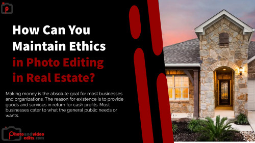 How Can You Maintain Ethics in Photo Editing in Real Estate