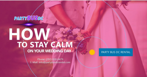 How to Stay Calm on your Wedding Day by Party Bus Rental Near Me