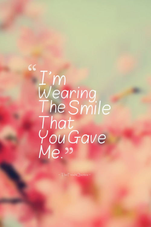 I’M Wearing The Smile That You Gave Me