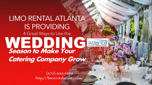 Limo Rental Atlanta is Providing 4 Great Ways to Use the Wedding Season to Make Your Catering Compan