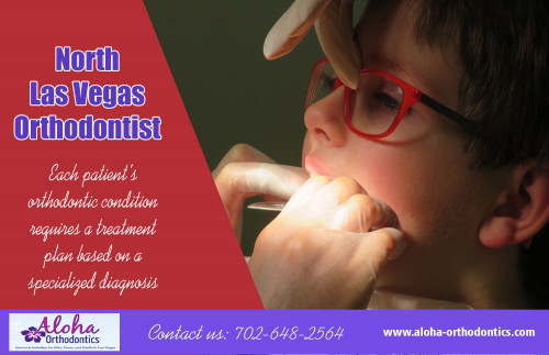 North Las Vegas orthodontist can help to answer all of your orthodontic questions  at https://aloha-orthodontics.com

Find Us 

https://goo.gl/maps/FtHC6cAAoAG2

An North Las Vegas orthodontist fixes misaligned teeth and also jaws, which are called malocclusions or malfunctioning occlusions. An individual with seriously reviled teeth could have serious impact on their capability to eat as well as talk. Seriously crookeded teeth and also jaws could trigger snoring, rest apnea and also various other breathing troubles.

Our Services :

Orthodontists las vegas
Orthodontist north las vegas
North las vegas orthodontist
Braces las vegas
Summerlin orthodontist

Address:
11710 W Charleston Blvd, 
Las Vegas, NV 89135, USA

For More Informatin Visit Our Website : https://aloha-orthodontics.com
Call Me      : +1 702-642-5642
Hours Of Operation    :  9:30 am to 5:30pm, 7 days a week

Follow on Our Socials :

https://www.facebook.com/orthodontistlas
https://twitter.com/Invisalignz
https://www.pinterest.com/Orthodontistsz/
http://www.alternion.com/users/InvisalignLasVegas/
https://www.flickr.com/people/118088342@N04/
https://www.youtube.com/channel/UCyLH9bZ2wa-2iXwYRBUuEtA