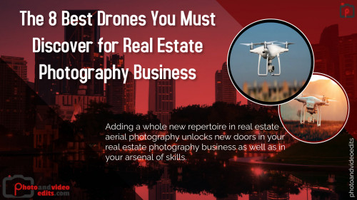 The 8 Best Drones You Must Discover for Real Estate Photography Business