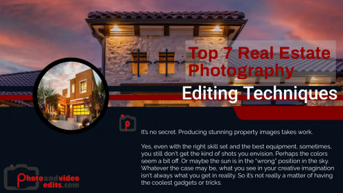 Top 7 Real Estate Photography Editing Techniques