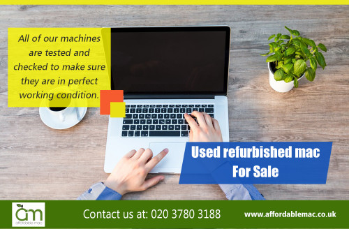 Get latest info on Used Apple Refurb Desktops For Sale at https://www.affordablemac.co.uk/

Find Us: https://goo.gl/maps/QnmZQLQaTiw

Deals in .....

Used Apple Refurb Desktops For Sale
Used Apple Refurb Laptops For Sale
Used Apple Macbook For Sale
Used refurbished mac  For Sale

Buy Apple Refurbished Macbook Air
Buy Apple Refurbished Macbook Pro

Buy Apple Refurbished iMac
Buy Apple Refurbished Mac Mini
Buy Apple Mac Pro

The largest advantage to opt for a Used Apple Refurb Desktops For Sale is you save more cash than purchasing the exact same one new. The main reason many men and women consider refurbished is since Apple goods are believed reasonable-ticket items. Purchasing a computer new frequently provides the consumer peace of mind it is going to operate and function as anticipated. It is possible to save money purchasing refurbished macs along with your other preferred Apple products.
  

Refurbished Imac Computers
Add : Unit 5, 8 Walmgate Road
City : Perivale
State : Greenford
Zipcode : UB6 7LH
Country : United Kingdom
Email : info@affordablemac.co.uk
PH : 020 3780 3188
Opening Times

Mon 9am - 5pm
Tues 9am - 5pm
Wed 9am - 5pm
Thur 9am - 5pm
Fri 9am - 3pm
Sat & Sun - Closed

Social---

https://uk.tradeford.com/gb557610/
https://gplusrss.com/rss/feed/2b0916333499e3e3b0f3f48a498cf20d59df0a8334219
https://www.classifiedads.com/cleaning_jobs/w76dwtlkj1314
https://kinja.com/usedmacbookforsale