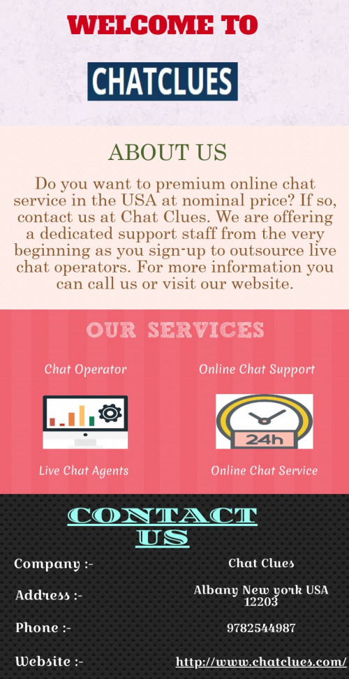 At CHAT CLUES, you will get skillful chat operator in the USA at a good price. Our chat operators are flexible and can be used alternatively during the day, evening hours and weekends. For more information you can call us or visit our website anytime. 
http://www.chatclues.com/