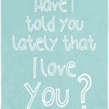 have-i-told-you-lately-that-i-love-you-quote-1