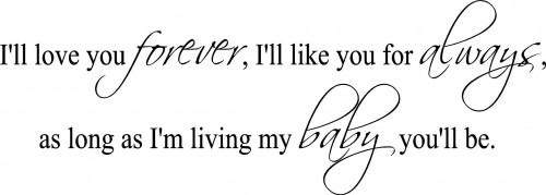 ill-love-you-forever-ill-like-you-for-always-as-long-as-im-living-my-baby-youll-be-baby-quote.jpg
