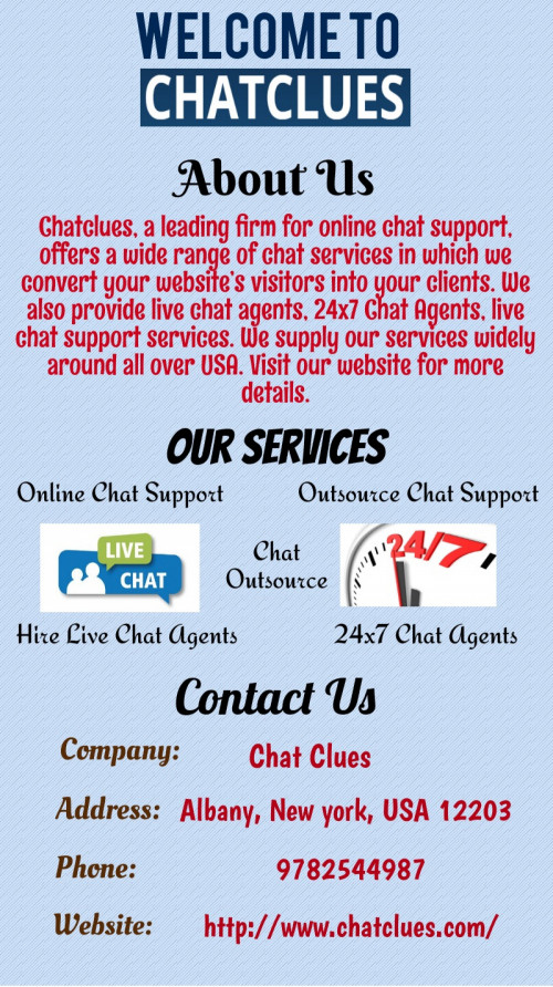 At Chat Clues, we offer outsource live chat operators who provide 24/7 outsourced live chat services and trained to communicate in the professional manner. For more information you can call us or visit our website anytime.

http://www.chatclues.com/